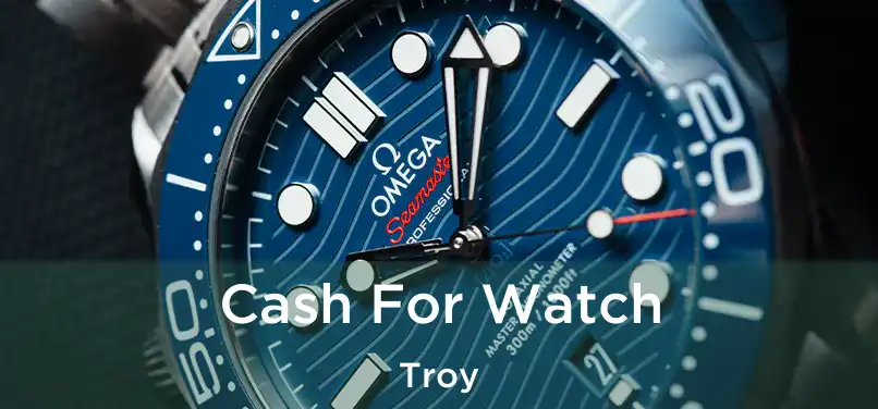 Cash For Watch Troy