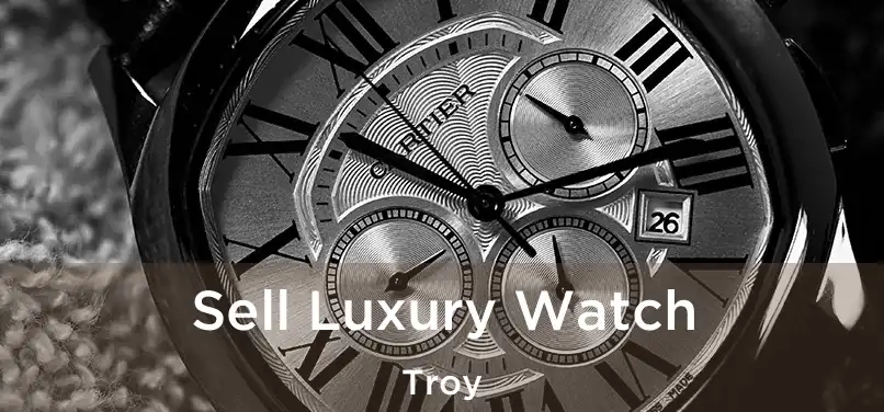 Sell Luxury Watch Troy