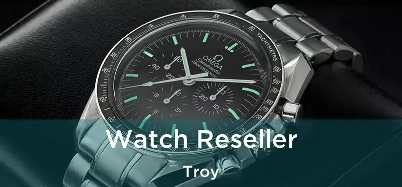 Watch Reseller Troy