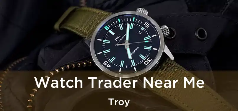 Watch Trader Near Me Troy